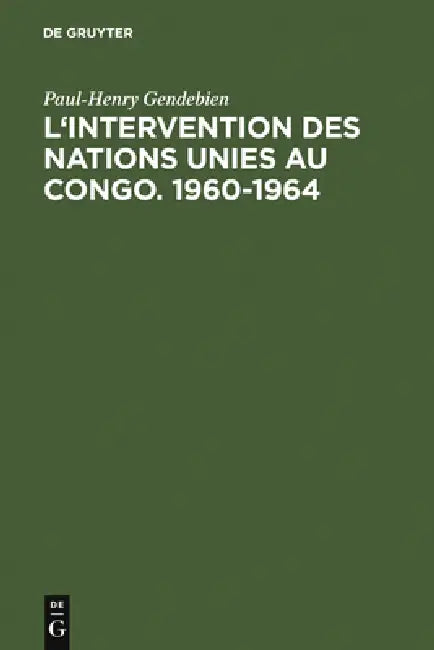 L'intervention des Nations Unies au Congo. 1960-1964 (English, Paul-Henry Gendebien)