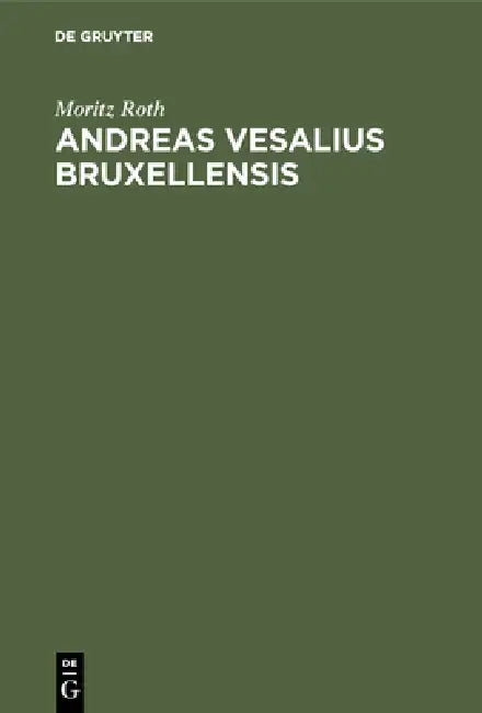 Andreas Vesalius Bruxellensis (English, Moritz Roth)