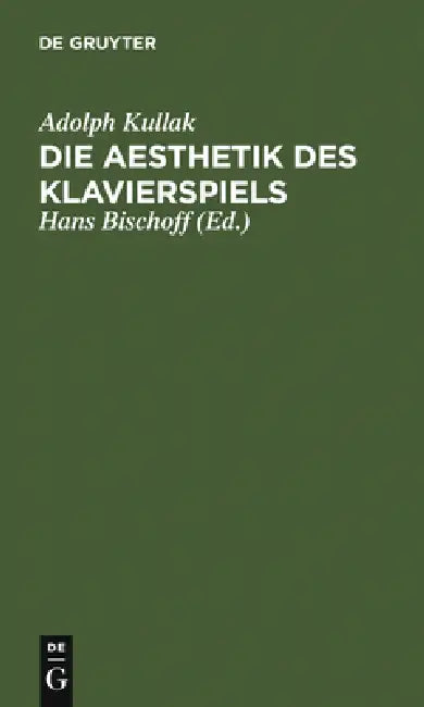 Die Aesthetik Des Klavierspiels (English, Adolph Kullak | Hans Bischoff)