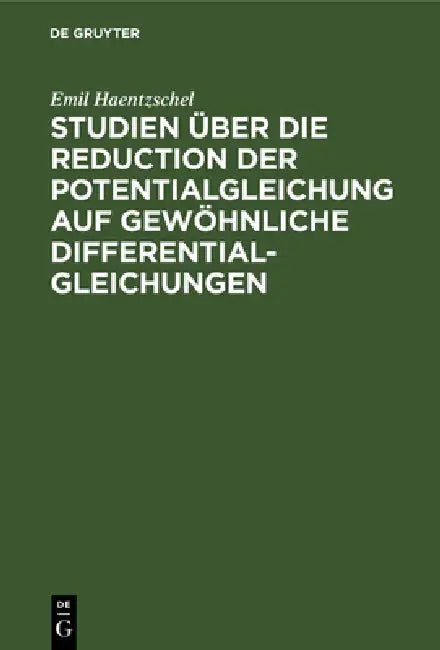 Studien Über Die Reduction Der Potentialgleichung Auf Gewöhnliche Differentialgleichungen (English, Emil Haentzschel)