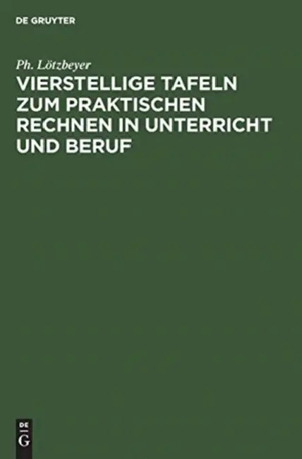 Vierstellige Tafeln Zum Praktischen Rechnen in Unterricht Und Beruf (English, Ph. Lötzbeyer)
