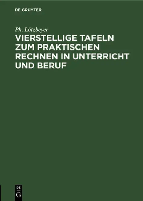 Vierstellige Tafeln Zum Praktischen Rechnen in Unterricht Und Beruf (English, Ph. Lötzbeyer)