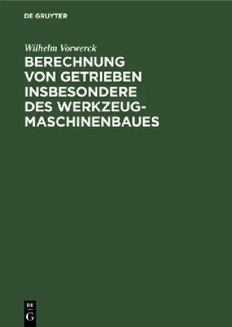Berechnung Von Getrieben Insbesondere Des Werkzeugmaschinenbaues (English, Wilhelm Vorwerck)