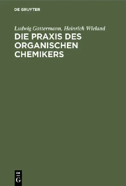 Die PRAXIS Des Organischen Chemikers (English, Ludwig Gattermann | Heinrich Wieland)