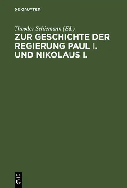 Zur Geschichte Der Regierung Paul I. Und Nikolaus I. (English, Theodor Schiemann)