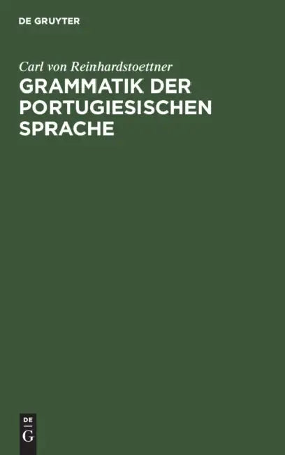 Grammatik Der Portugiesischen Sprache (English, Carl Von Reinhardstoettner)