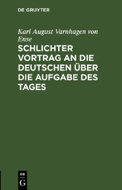Schlichter Vortrag an die Deutschen über die Aufgabe des Tages (English, Karl August Varnhagen Von Ense)