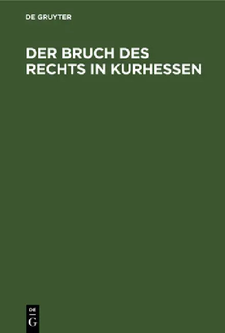 Der Bruch Des Rechts in Kurhessen (English, No Contributor)