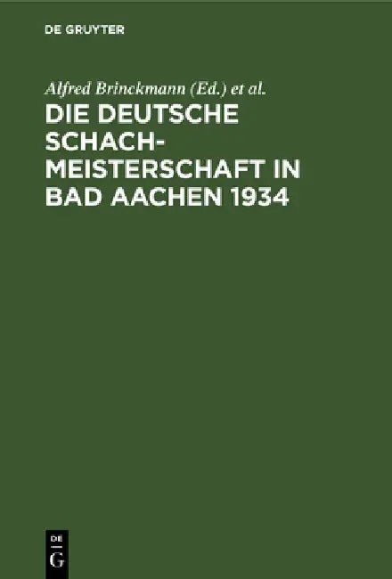 Die Deutsche Schachmeisterschaft in Bad Aachen 1934 (English, Alfred Brinckmann | Deutsche Schachmeisterschaft | Ehrhardt Post)