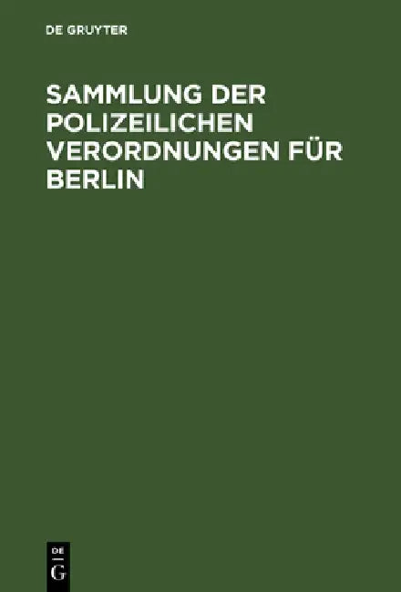 Sammlung der polizeilichen Verordnungen für Berlin (English, No Contributor)