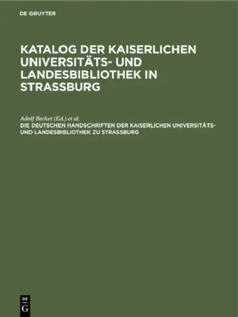Die Deutschen Handschriften Der Kaiserlichen Universitäts- Und Landesbibliothek Zu Strassburg (English, Adolf Becker | Strassburg (Germany) | Wissenschaftliche Gesellschaft in Strass)