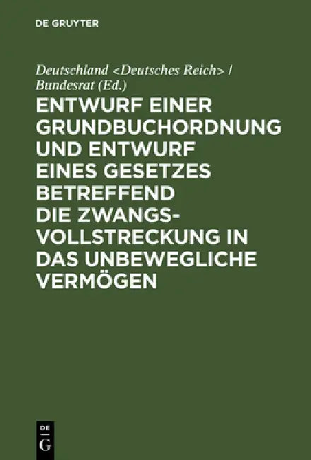 Entwurf Einer Grundbuchordnung Und Entwurf Eines Gesetzes Betreffend Die Zwangsvollstreckung in Das (English, Deutschland)