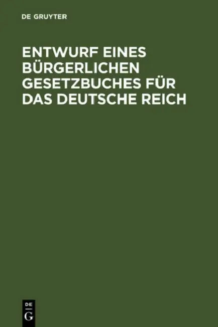 Entwurf Eines Bürgerlichen Gesetzbuches Für Das Deutsche Reich (English, Walter de Gruyter Verlag)