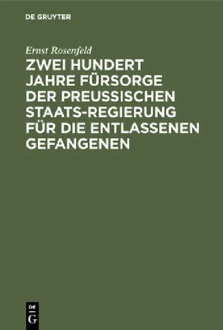 Zwei Hundert Jahre Fürsorge der Preußischen Staatsregierung für die entlassenen Gefangenen (English, Ernst Rosenfeld)