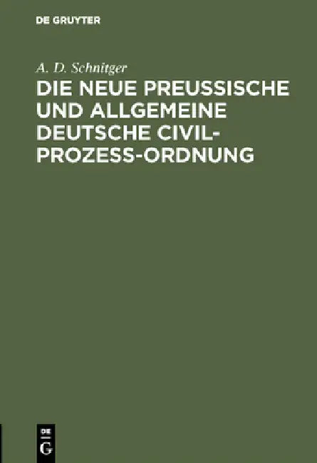 Die neue Preußische und Allgemeine Deutsche Civil-Prozeß-Ordnung (English, A. D. Schnitger)