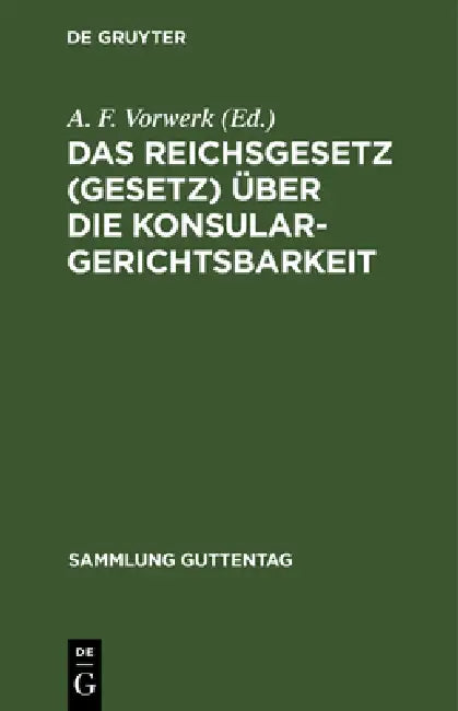 Das Reichsgesetz (Gesetz) Über Die Konsulargerichtsbarkeit (English, A. F. Vorwerk)
