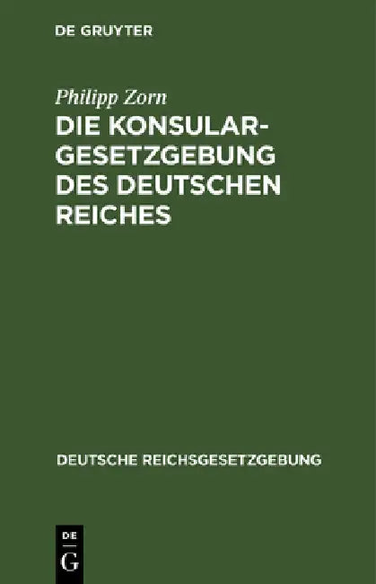 Die Konsulargesetzgebung Des Deutschen Reiches (English, Philipp Zorn)