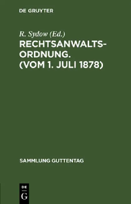 Rechtsanwaltsordnung. (Vom 1. Juli 1878) (English, R. Sydow)