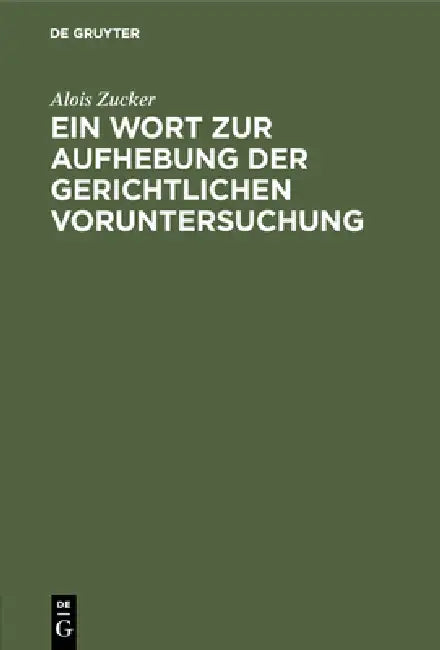 Ein Wort Zur Aufhebung Der Gerichtlichen Voruntersuchung (English, Alois Zucker)