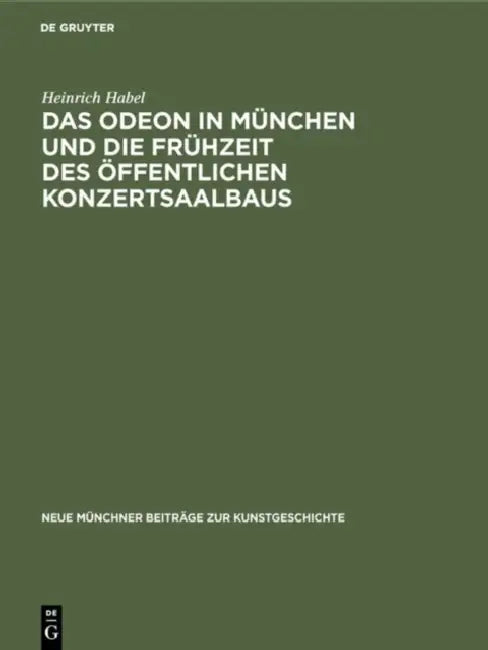 Das Odeon in München Und Die Frühzeit Des Öffentlichen Konzertsaalbaus (English, Heinrich Habel)