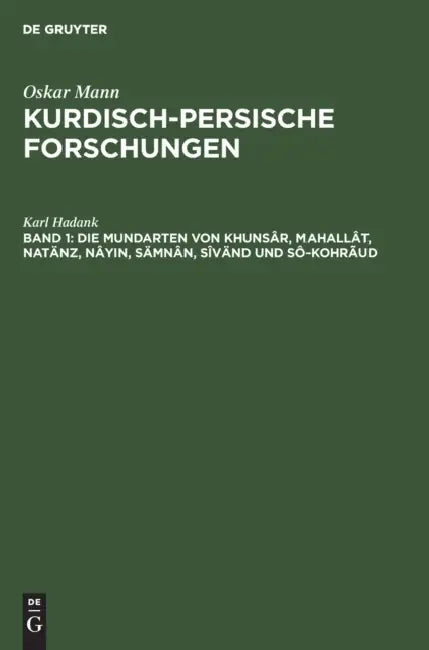 Die Mundarten Von Khunsâr, Mahallât, Natänz, Nâyin, Sämnân, Sîvänd Und Sô-Kohrãud (English, Karl Hadank)