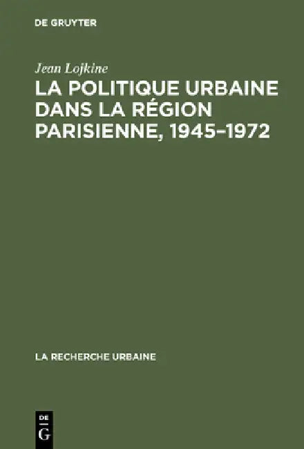 La politique urbaine dans la région parisienne, 1945-1972 (English, Jean Lojkine)