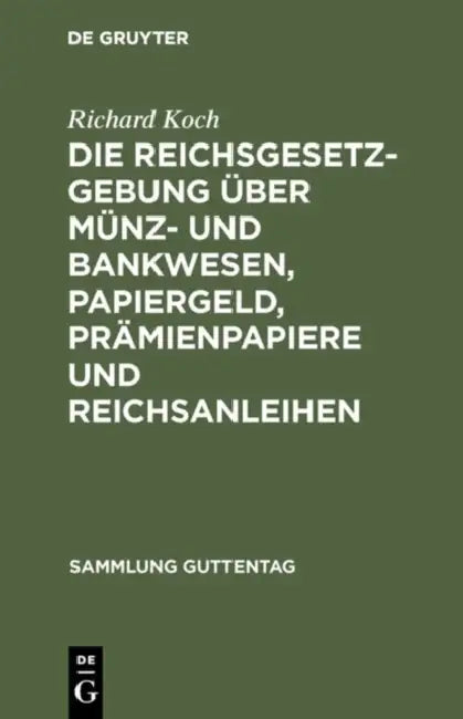 Die Reichsgesetzgebung Über Münz- Und Bankwesen, Papiergeld, Prämienpapiere Und Reichsanleihen (English, Richard Koch)