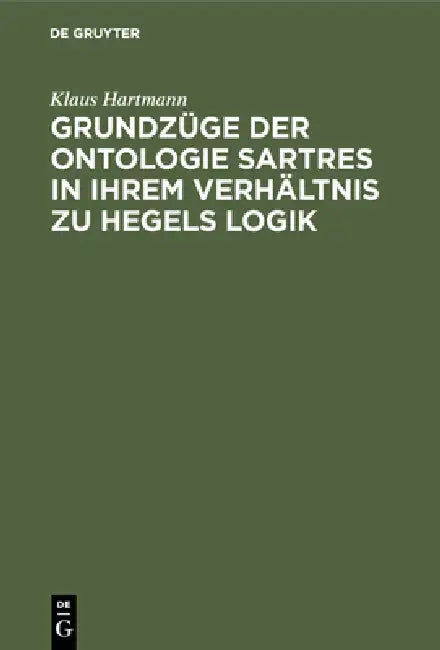 Grundzüge Der Ontologie Sartres in Ihrem Verhältnis Zu Hegels Logik (English, Klaus Hartmann)