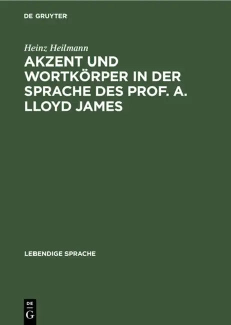 Akzent Und Wortkörper in Der Sprache Des Prof. A. Lloyd James (English, Heinz Heilmann)