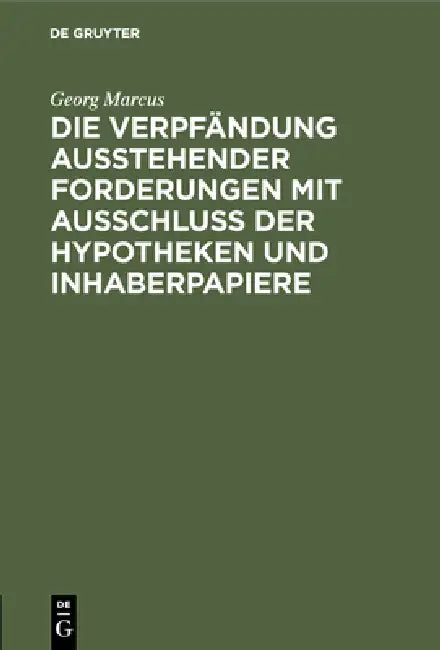 Die Verpfändung Ausstehender Forderungen Mit Ausschluss Der Hypotheken Und Inhaberpapiere (English, Georg Marcus)