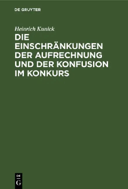 Die Einschränkungen Der Aufrechnung Und Der Konfusion Im Konkurs (English, Heinrich Kunick)