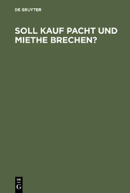 Soll Kauf Pacht und Miethe brechen? (English, de Gruyter)