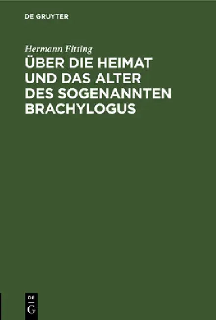 Über Die Heimat Und Das Alter Des Sogenannten Brachylogus (English, Hermann Fitting)