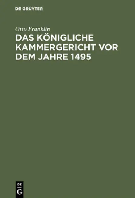 Das königliche Kammergericht vor dem Jahre 1495 (English, Otto Franklin)