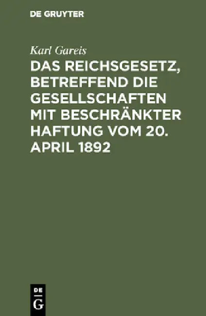 Das Reichsgesetz, betreffend die Gesellschaften mit beschränkter Haftung vom 20. April 1892 (English, Karl Gareis)