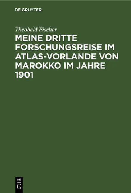 Meine dritte Forschungsreise im Atlas-Vorlande von Marokko im Jahre 1901 (English, Theobald Fischer)