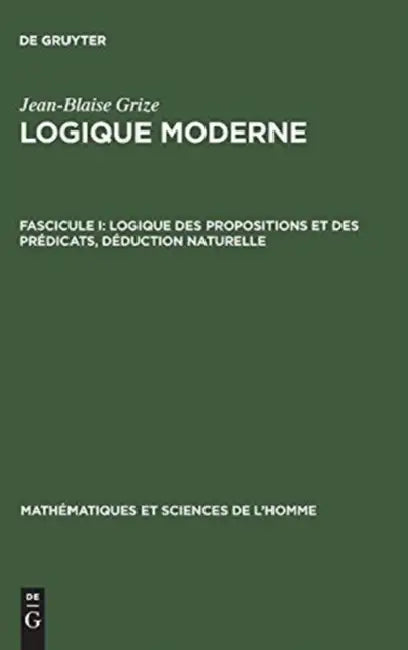 Logique moderne, Fascicule I, Logique des propositions et des prédicats, déduction naturelle (English, Jean-Blaise Grize)