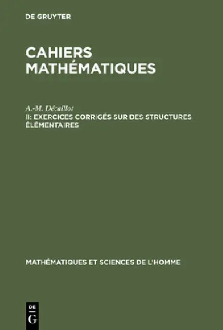 Cahiers mathématiques, II, Exercices corrigés sur des structures élémentaires (English, A. -M Décaillot)