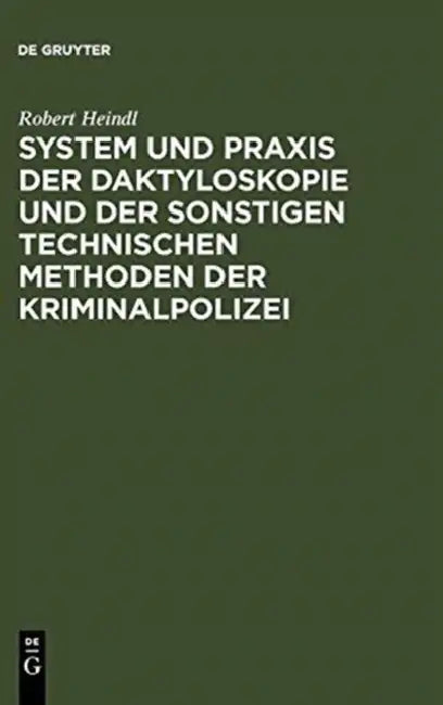 System Und PRAXIS Der Daktyloskopie Und Der Sonstigen Technischen Methoden Der Kriminalpolizei (English, Robert Heindl)