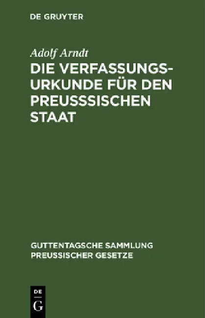 Die Verfassungs-Urkunde Für Den Preußsischen Staat (English, Adolf Arndt)