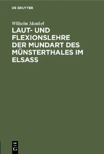 Laut- und Flexionslehre der Mundart des Münsterthales im Elsass (English, Wilhelm Mankel)