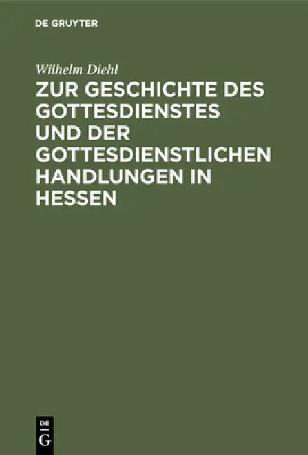 Zur Geschichte Des Gottesdienstes Und Der Gottesdienstlichen Handlungen in Hessen (English, Wilhelm Diehl)