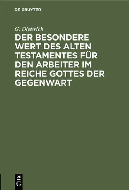 Der Besondere Wert Des Alten Testamentes Für Den Arbeiter Im Reiche Gottes Der Gegenwart (English, G. Diettrich)