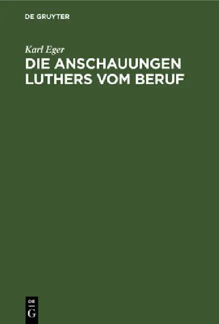 Die Anschauungen Luthers Vom Beruf (English, Karl Eger)