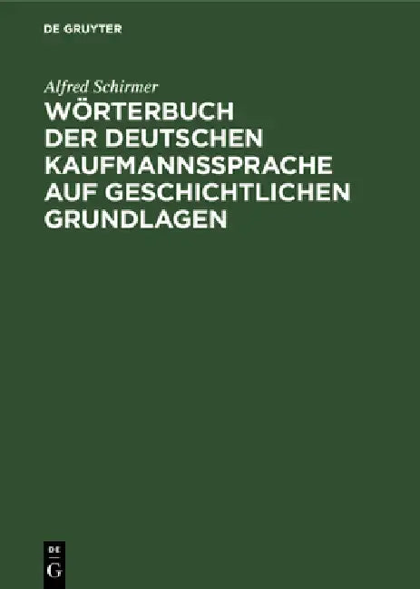 Wörterbuch Der Deutschen Kaufmannssprache Auf Geschichtlichen Grundlagen (English, Alfred Schirmer)