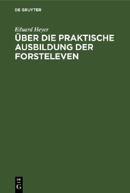 Über Die Praktische Ausbildung Der Forsteleven (English, Eduard Heyer)