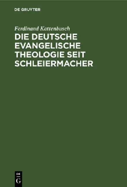 Die Deutsche Evangelische Theologie Seit Schleiermacher (English, Ferdinand Kattenbusch)