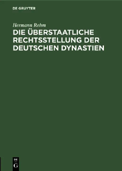 Die Überstaatliche Rechtsstellung Der Deutschen Dynastien (English, Hermann Rehm)