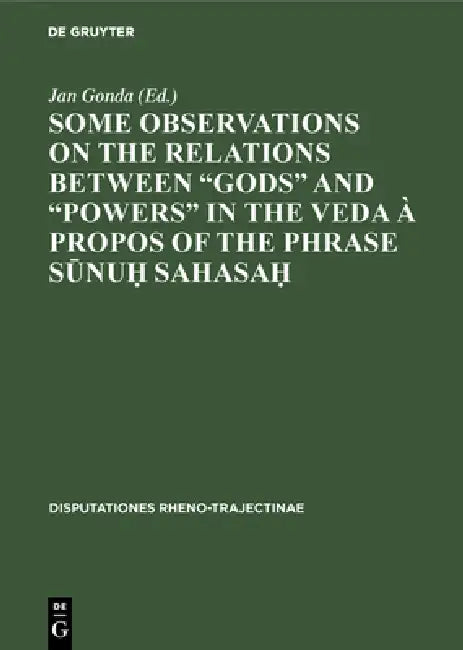 Some observations on the relations between "gods" and "powers" in the Veda à propos of the phrase S& (English, Jan Gonda)