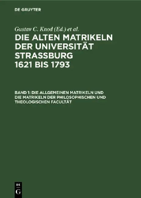 Die Allgemeinen Matrikeln Und Die Matrikeln Der Philosophischen Und Theologischen Facultät (English, Gustav C. Knod)